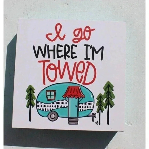 New I Go Where I'm Towed RV Camper Wall Art Print Decor 6" x 6" Box Square - Picture 2 of 3